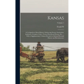 Kansas; a Cyclopedia of State History, Embracing Events, Institutions, Industries, Counties, Cities, Towns, Prominent Persons, etc. ... With a Supplem