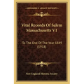 Vital Records Of Salem Massachusetts V1: To The End Of The Year 1849 (1918)