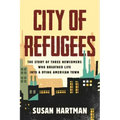 City of Refugees: The Story of Three Newcomers Who Breathed Life Into a Dying American Town