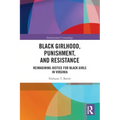 Black Girlhood, Punishment, and Resistance: Reimagining Justice for Black Girls in Virginia