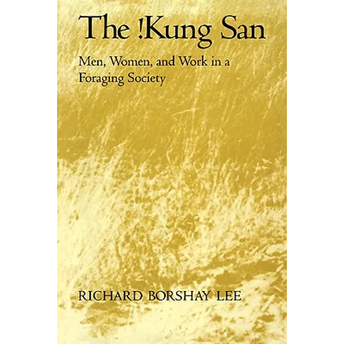 The !Kung San: Men, Women and Work in a Foraging Society