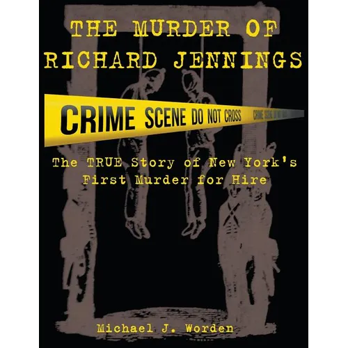 The Murder of Richard Jennings: The True Story of New York's First Murder for Hire