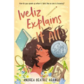 Iveliz Explains It All: (Newbery Honor Award Winner)