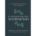 El Significado del Matrimonio: 365 Devocionales Para Parejas