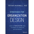 Strategies for Organization Design: Using the Peopletecture Model to Improve Collaboration and Performance