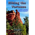 Hiking the Vortexes: An easy-to use guide for finding and understanding Sedona's vortexes