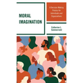 Moral Imagination: A Decision-Making Process for Individuals and Organizations