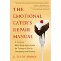 The Emotional Eater's Repair Manual: A Practical Mind-Body-Spirit Guide for Putting an End to Overeating and Dieting