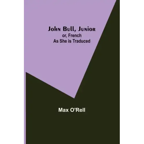 John Bull, Junior; or, French as She is Traduced