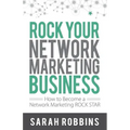Rock Your Network Marketing Business: How to Become a Network Marketing Rock Star