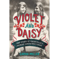 Violet and Daisy: The Story of Vaudeville's Famous Conjoined Twins