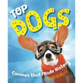 Top Dogs: Canines That Made History