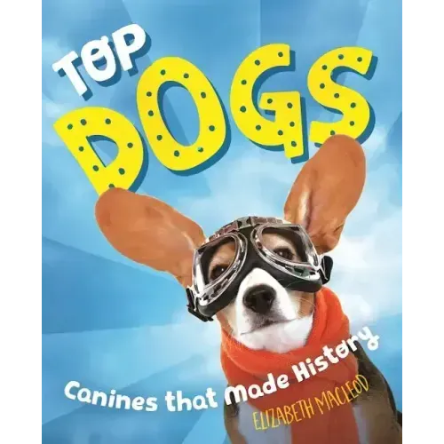 Top Dogs: Canines That Made History