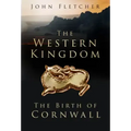 The Western Kingdom: The Birth of Cornwall