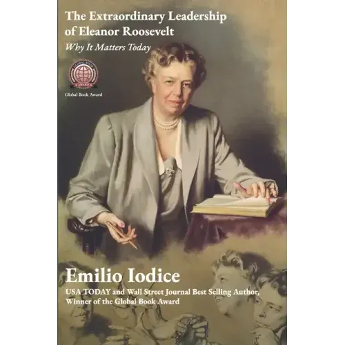 The Extraordinary Leadership of Eleanor Roosevelt: Why It Matters Today