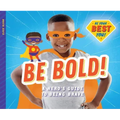 Be Bold!: A Hero's Guide to Being Brave: A Hero's Guide to Being Brave