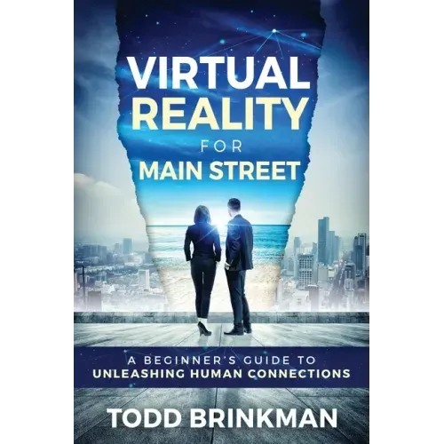 Virtual Reality for Main Street: A Beginner's Guide to Unleashing Human Connections