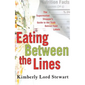 Eating Between the Lines: The Supermarket Shopper's Guide to the Truth Behind Food Labels