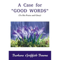A Case for Good Words: To His Praise and Glory
