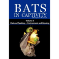 Bats in Captivity: Volume 3 -- Diet and Feeding - Environment and Housing