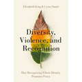 Diversity, Violence, and Recognition: How Recognizing Ethnic Identity Promotes Peace
