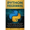Python Programming: The Complete Guide to Learn Python for Data Science, AI, Machine Learning, GUI and More With Practical Exercises and Interview Que