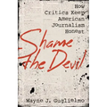 Shame the Devil: How Critics Keep American Journalism Honest