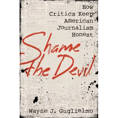 Shame the Devil: How Critics Keep American Journalism Honest