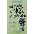 The Power of Not Thinking: How Our Bodies Learn and Why We Should Trust Them
