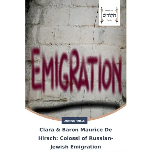 Clara & Baron Maurice De Hirsch: Colossi of Russian-Jewish Emigration