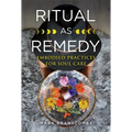 Ritual as Remedy: Embodied Practices for Soul Care