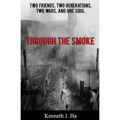 Through the Smoke: Two Friends, Two Generations, Two Wars, and One Soul