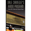 Dale Carnegie's Radio Program: How to Win Friends and Influence People - Lesson 2: Overcome Your Fears, How to Get a Raise & Staying Connected to You