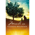 Miracle on Voodoo Mountain: A Young Woman's Remarkable Story of Pushing Back the Darkness for the Children of Haiti