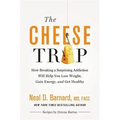 The Cheese Trap: How Breaking a Surprising Addiction Will Help You Lose Weight, Gain Energy, and Get Healthy