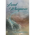 Land Whisperer: A Guide to Partnering Energetically with Any Environment