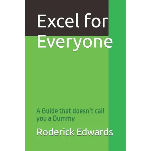 Excel for Everyone: A Guide that doesn't call you a Dummy