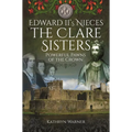 Edward II's Nieces: The Clare Sisters: Powerful Pawns of the Crown