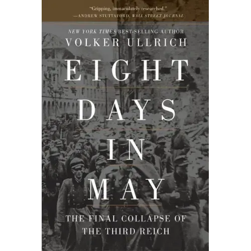 Eight Days in May: The Final Collapse of the Third Reich