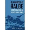 Slaughter at Halbe: The Destruction of Hitler's 9th Army