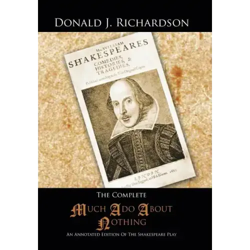 The Complete Much ADO about Nothing: An Annotated Edition of the Shakespeare Play