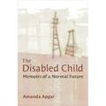 The Disabled Child: Memoirs of a Normal Future