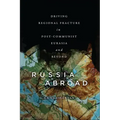 Russia Abroad: Driving Regional Fracture in Post-Communist Eurasia and Beyond