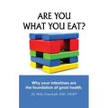 Are You What You Eat?: Why Your Intestines Are The Foundation of Good Health