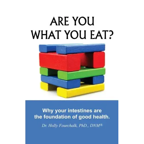 Are You What You Eat?: Why Your Intestines Are The Foundation of Good Health