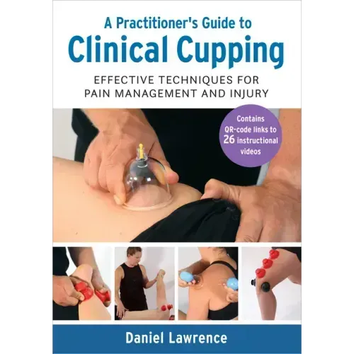 A Practitioner's Guide to Clinical Cupping: Effective Techniques for Pain Management and Injury