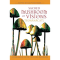 Sacred Mushroom of Visions: Teonanácatl: A Sourcebook on the Psilocybin Mushroom