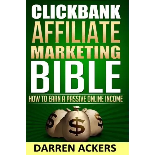 Clickbank Affiliate Marketing Bible How to Earn a Passive Online Income