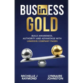 Business Gold - Build Awareness, Authority, and Advantage with LinkedIn Company Pages