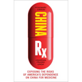 China RX: Exposing the Risks of America's Dependence on China for Medicine
